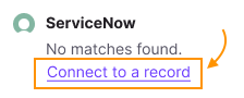 Screenshot of the ServiceNow integration widget displaying "No matches found," with an orange box and arrow highlighting the "Connect to a record" option.