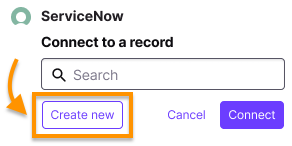 Screenshot of the ServiceNow "Connect to a record" menu with an orange box and arrow highlighting the "Create new" button next to Cancel and Connect.